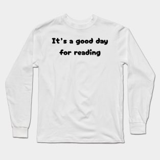 It's a good day for reading Long Sleeve T-Shirt